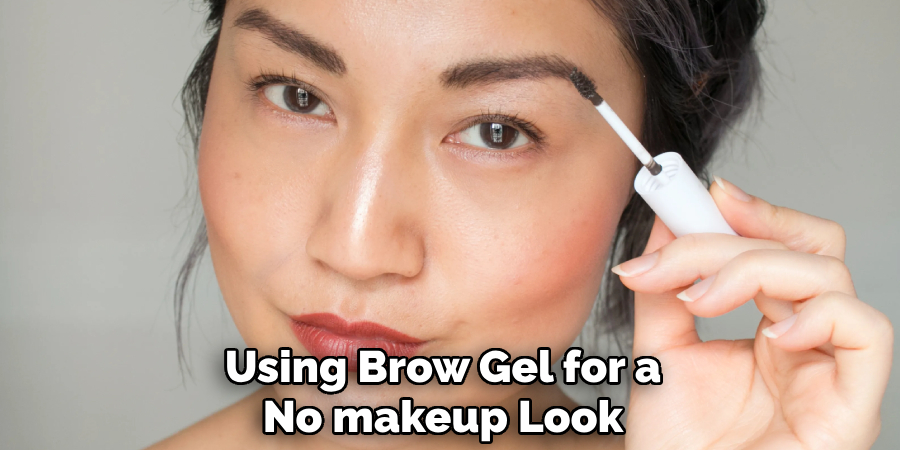 Using Brow Gel for a
No-makeup Look