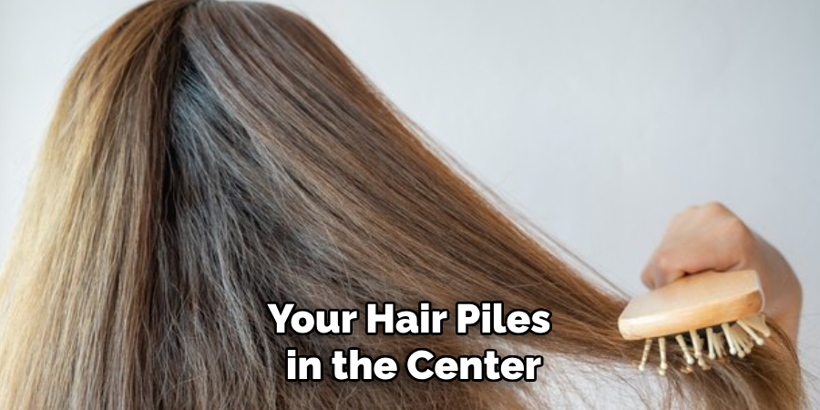 Your Hair Piles
in the Center