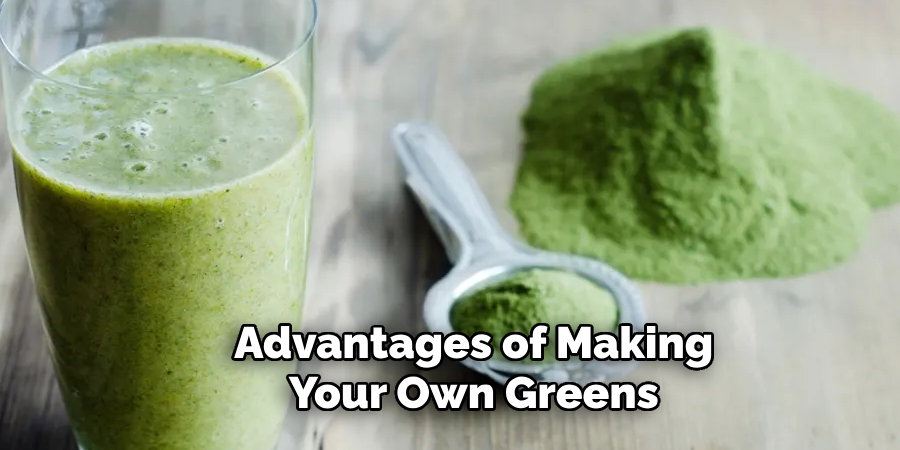 Advantages of Making
Your Own Greens
