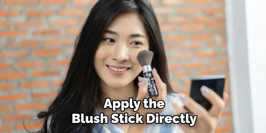 Apply the
Blush Stick Directly