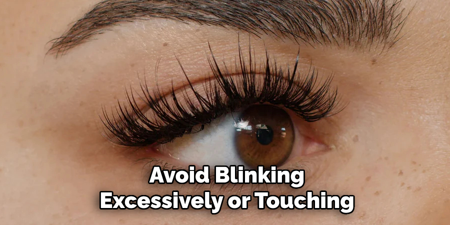 Avoid Blinking
Excessively or Touching