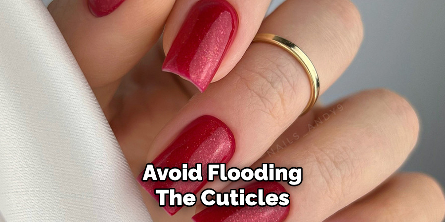 Avoid Flooding
The Cuticles