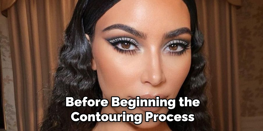 Before Beginning the
Contouring Process