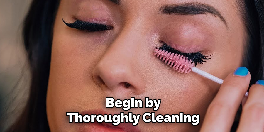Begin by
Thoroughly Cleaning