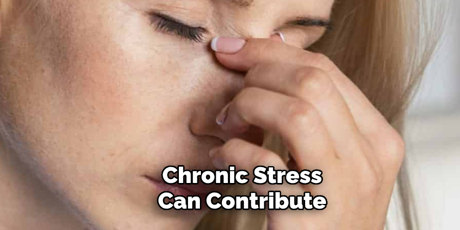 Chronic Stress
Can Contribute