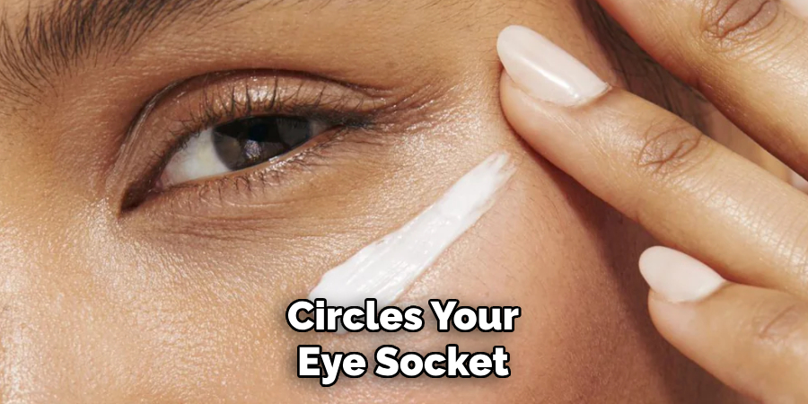 Circles Your
Eye Socket