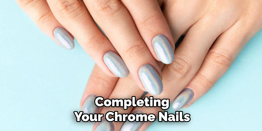 Completing
Your Chrome Nails