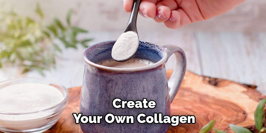 Create
Your Own Collagen