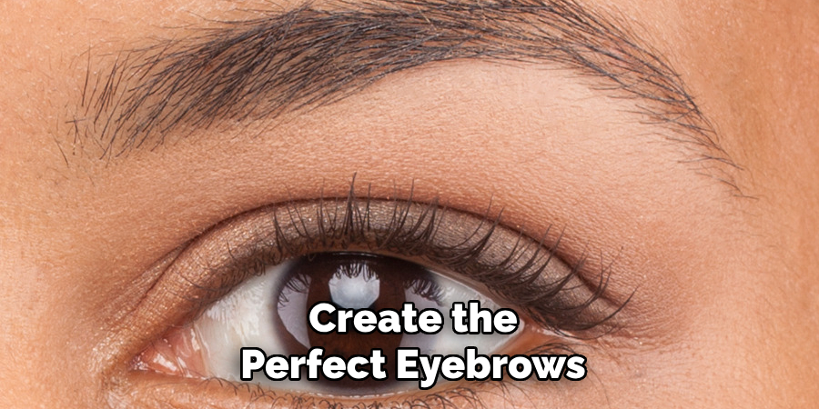 Create the
Perfect Eyebrows