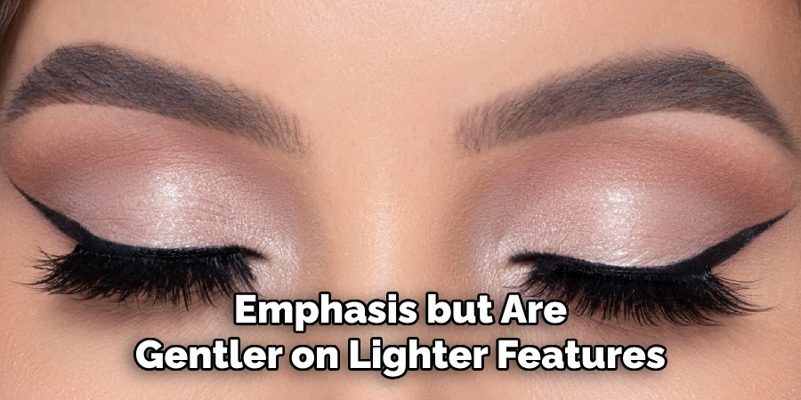 Emphasis but Are
Gentler on Lighter Features