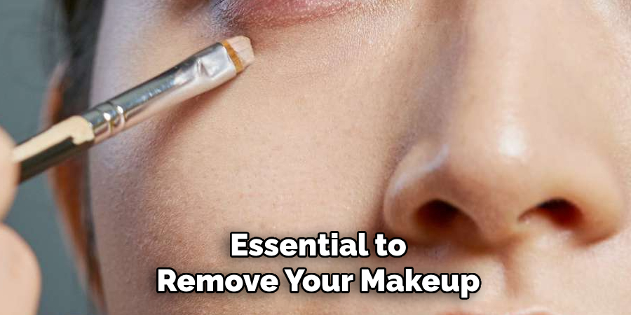 Essential to
Remove Your Makeup