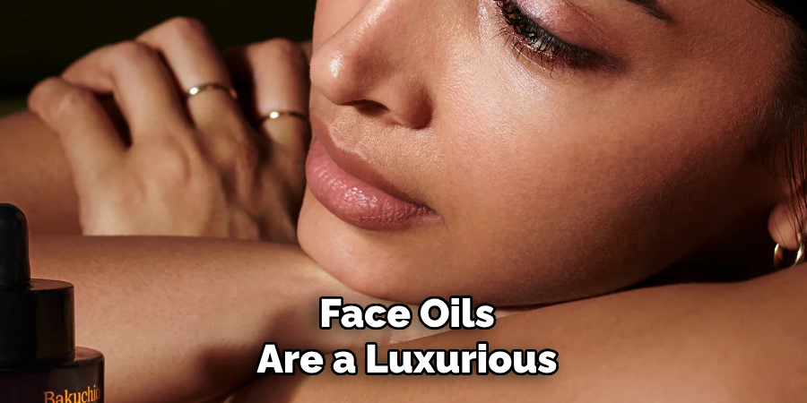 Face Oils
Are a Luxurious