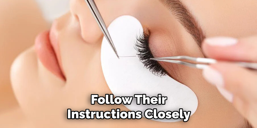 Follow Their
Instructions Closely