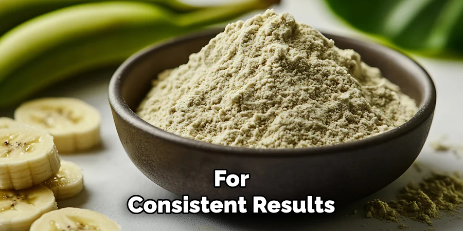 For
Consistent Results