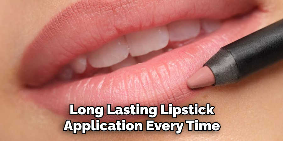 Long Lasting Lipstick
Application Every Time