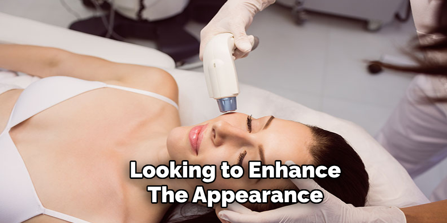 Looking to Enhance
The Appearance
