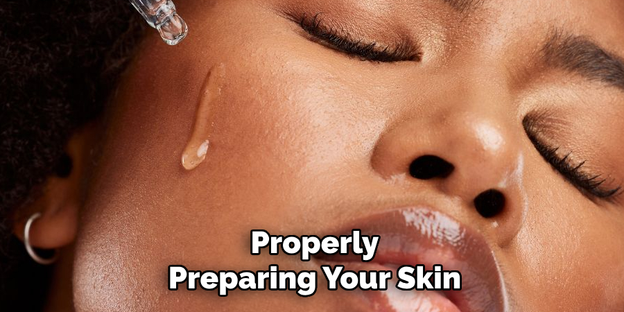 Properly
Preparing Your Skin