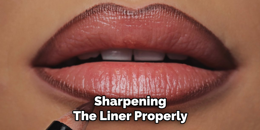 Sharpening
The Liner Properly