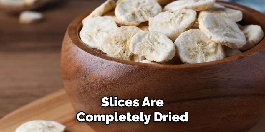 Slices Are
Completely Dried
