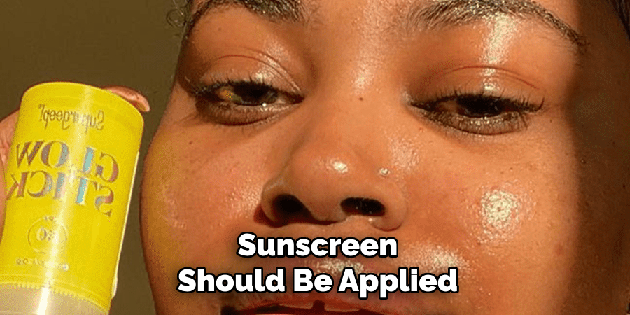 Sunscreen
Should Be Applied