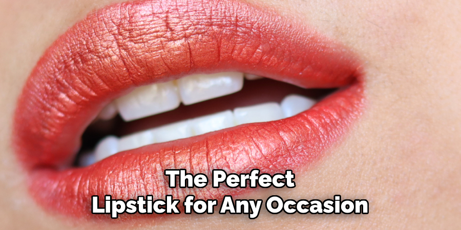 The Perfect
Lipstick for Any Occasion