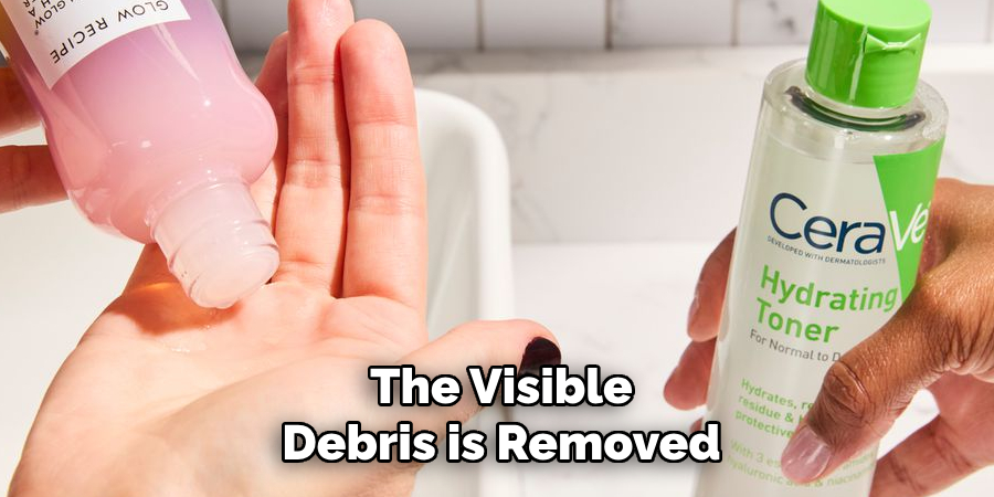 The Visible
Debris is Removed 