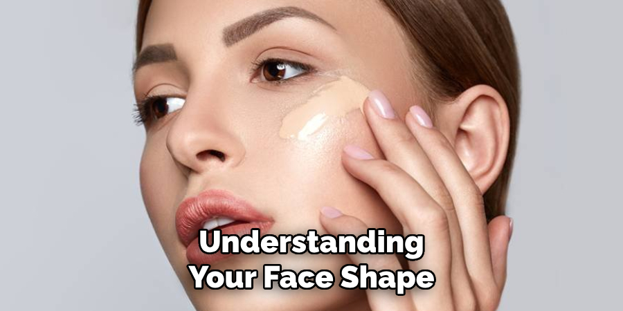 Understanding
Your Face Shape