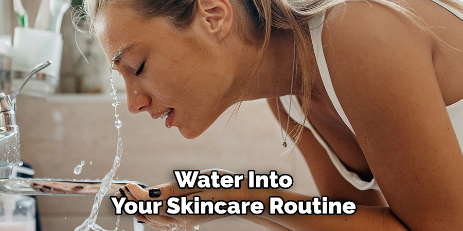 water into your skincare routine