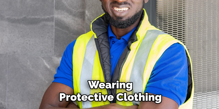 Wearing
Protective Clothing