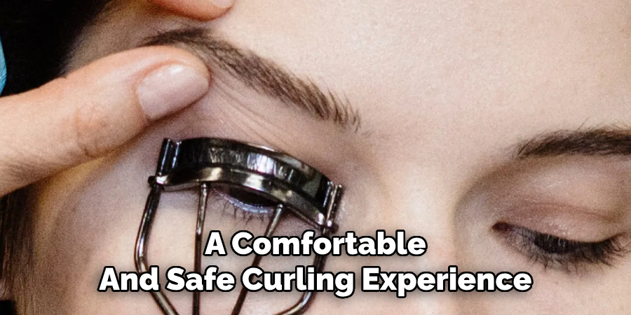 A Comfortable
And Safe Curling Experience