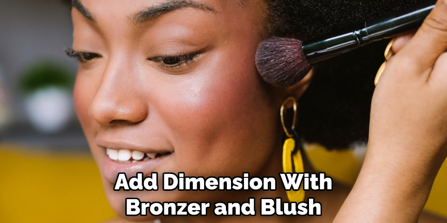 Add Dimension With
Bronzer and Blush