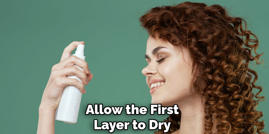 Allow the First
Layer to Dry