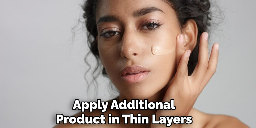 Apply Additional
Product in Thin Layers