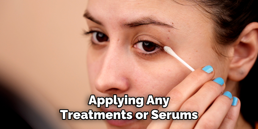 Applying Any Treatments or Serums