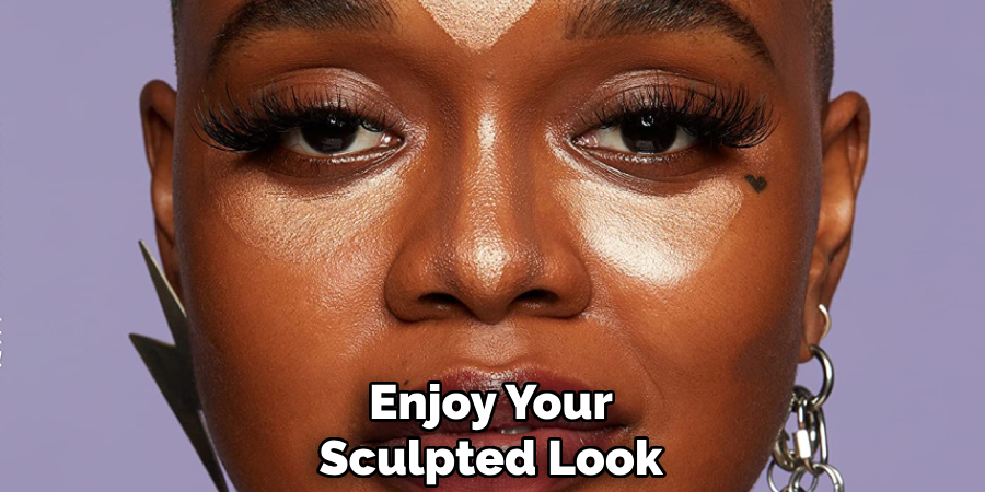 Enjoy Your
Sculpted Look