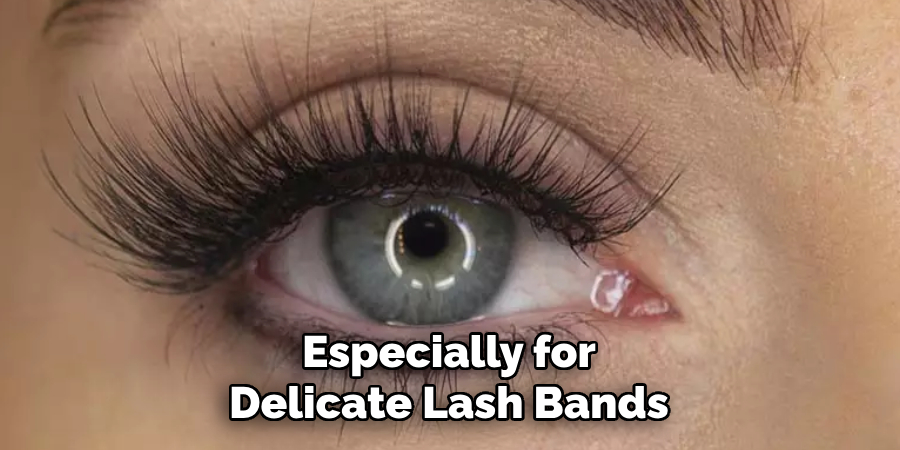 especially for delicate lash bands