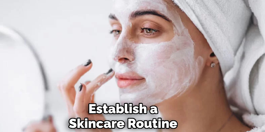 Establish a
Skincare Routine 