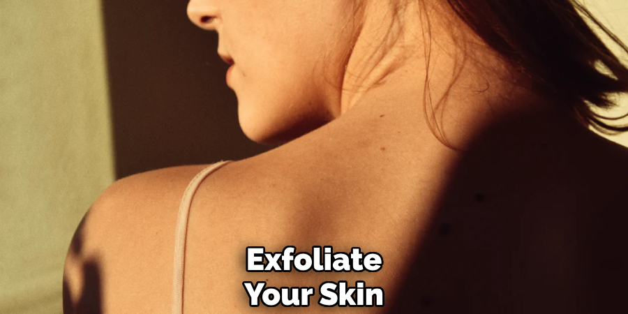 Exfoliate
Your Skin