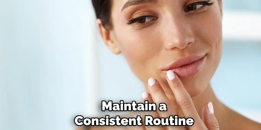 Maintain a
Consistent Routine