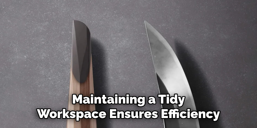 Maintaining a Tidy
Workspace Ensures Efficiency