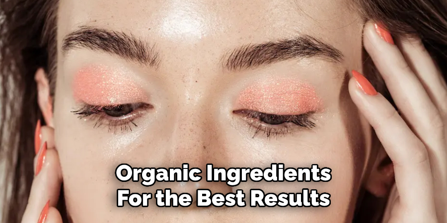 Organic Ingredients
For the Best Results
