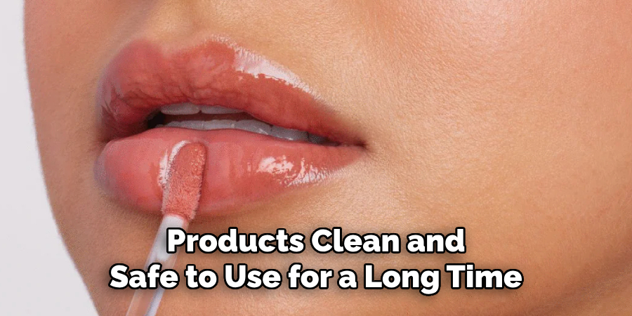 Products Clean and
Safe to Use for a Long Time