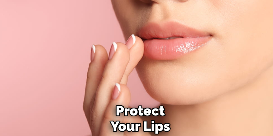 Protect
Your Lips 