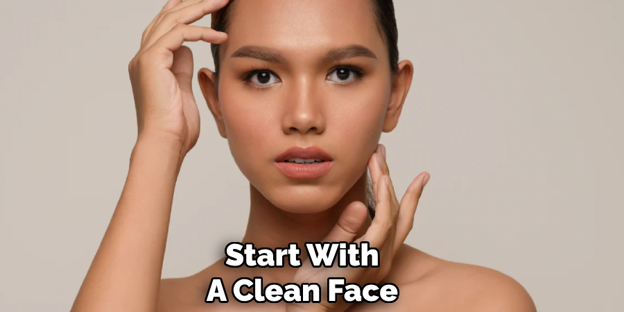 Start With
A Clean Face
