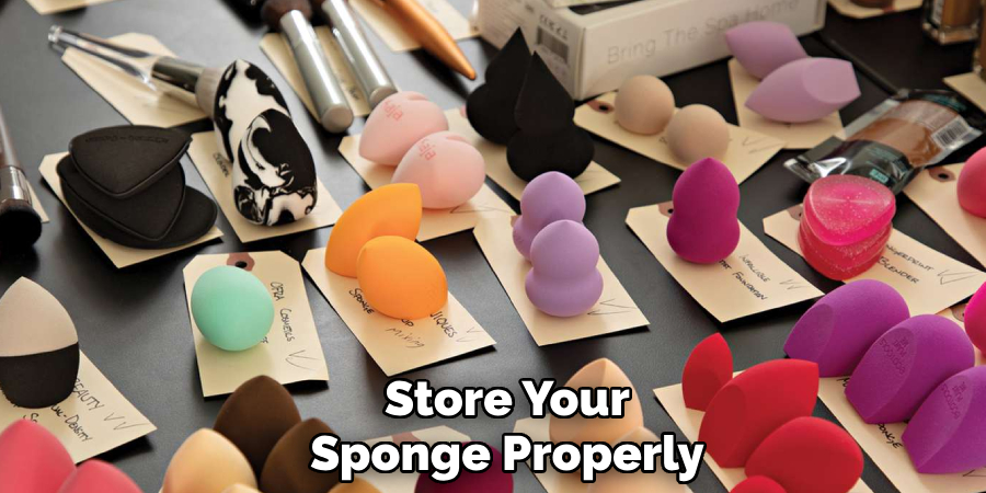 Store Your
Sponge Properly