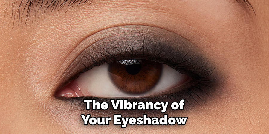 The Vibrancy of
Your Eyeshadow