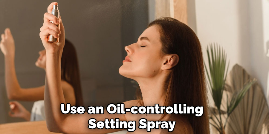 Use an Oil-controlling
Setting Spray