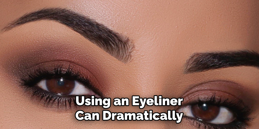 Using an Eyeliner
Can Dramatically