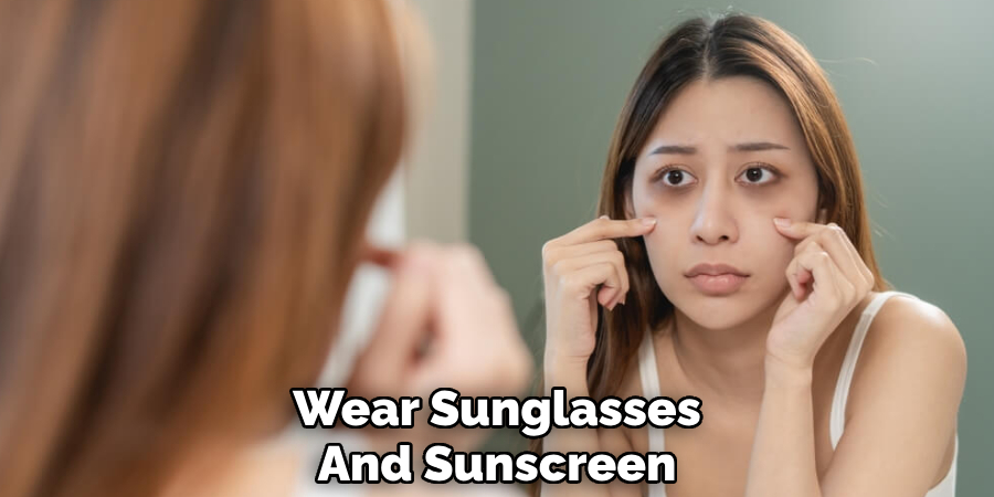 Wear Sunglasses
And Sunscreen