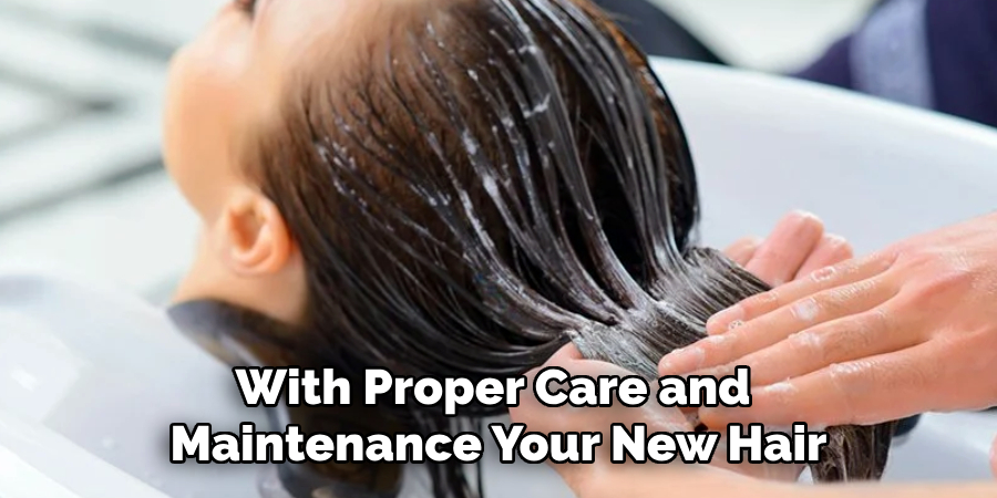 With Proper Care and
Maintenance Your New Hair